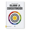 TÉCNICAS PARA MEJORAR LA CONCENTRACIÓN