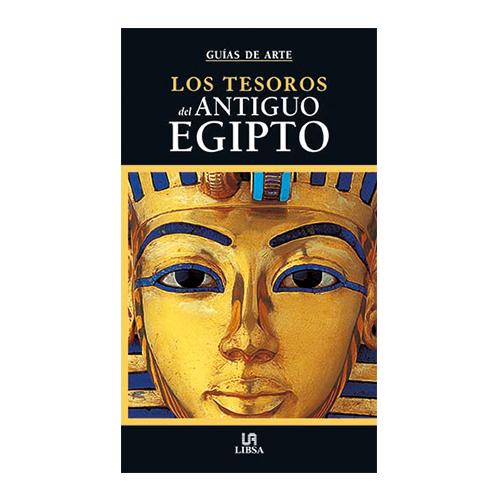 GUÍAS DE ARTE Y VIAJES, LOS TESOROS DEL ANTIGUO EGIPTO