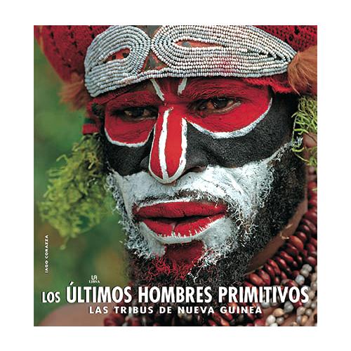 LOS ÚLTIMOS HOMBRES PRIMITIVOS LAS TRIBUS DE NUEVA GUINEA